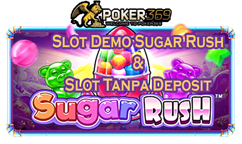 POKER369 : Game Demo Sugar Rush & Game Tanpa Deposit